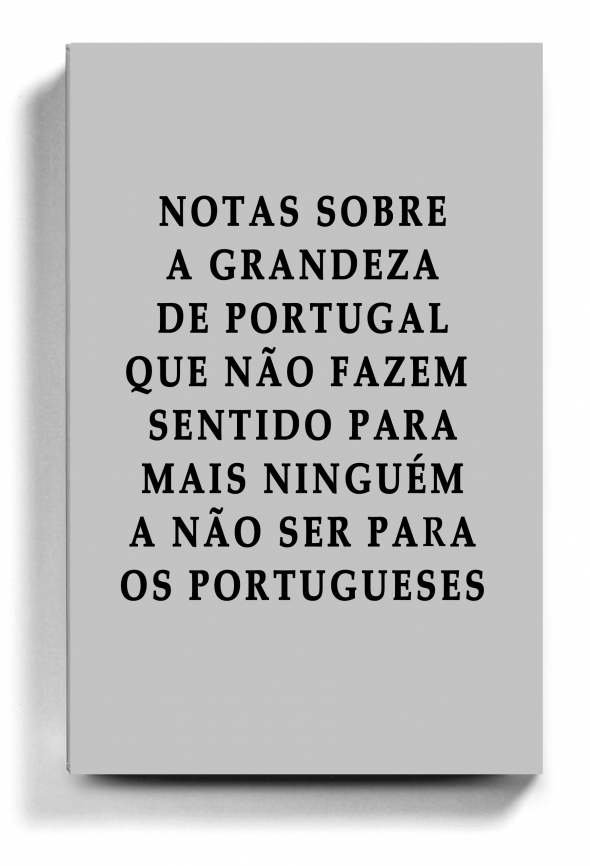 Notas sobre a grandeza de Portugal que não fazem sentido para mais ninguém a não ser para os portugueses