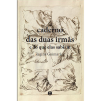  Caderno das duas irmãs e do que elas sabiam, de Regina Guimarães 